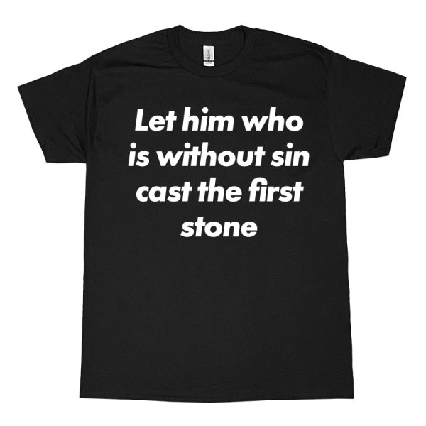 画像1: LET HIM WHO IS WITHOUT SIN CAST THE FIRST STONE Tシャツ (BLACK) (1)