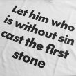 画像2: LET HIM WHO IS WITHOUT SIN CAST THE FIRST STONE Tシャツ (WHITE) (2)