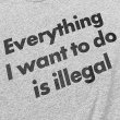 画像2: EVERYTHING I WANT TO DO IS ILLEGAL Tシャツ (HEATHER GREY) (2)