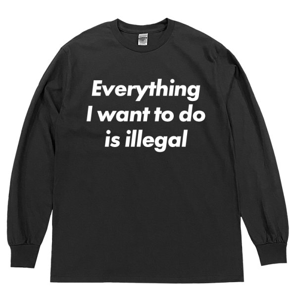 画像1: EVERYTHING I WANT TO DO IS ILLEGAL ロングスリーブTシャツ (BLACK) (1)